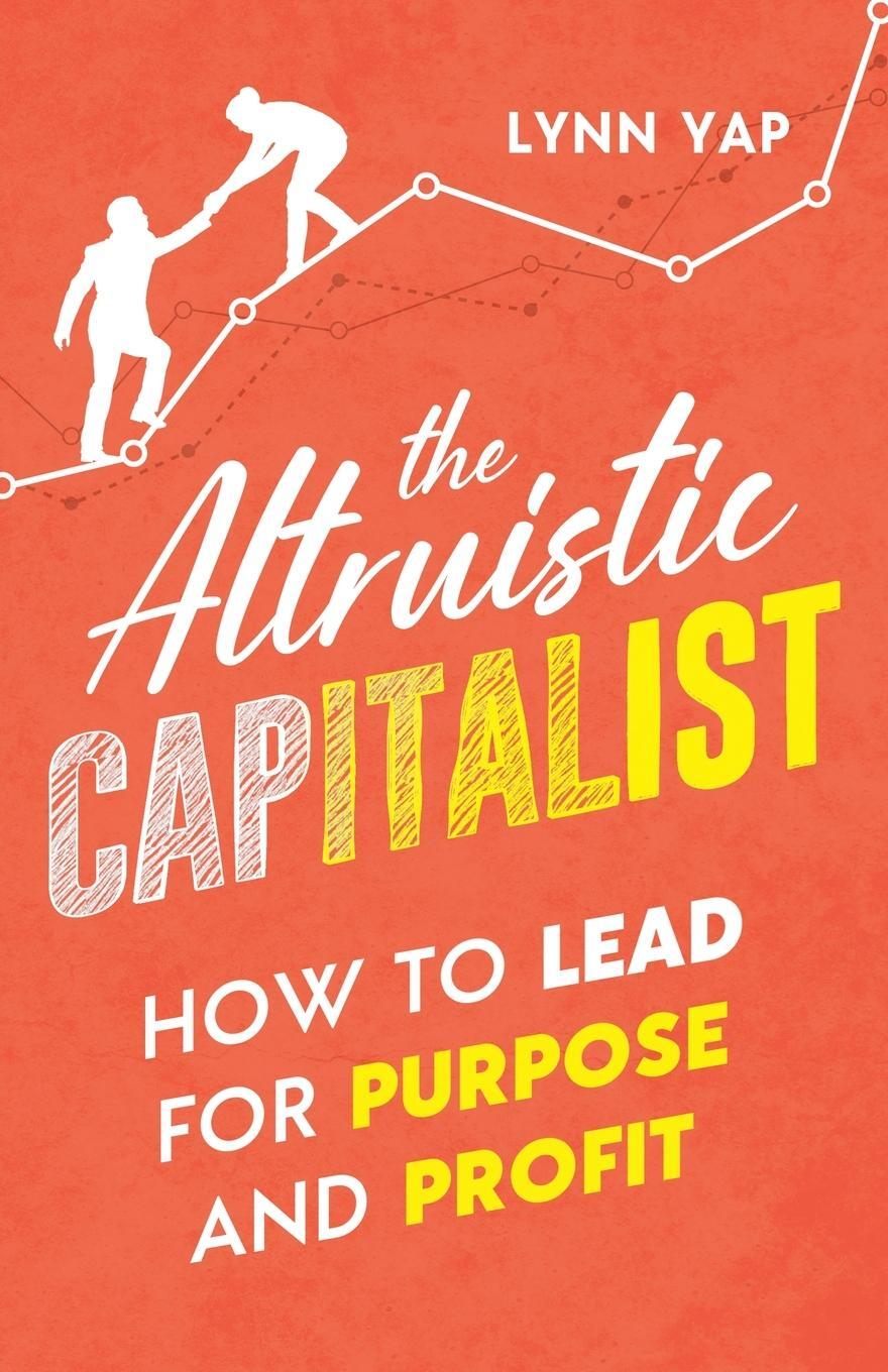 Cover: 9781636768625 | The Altruistic Capitalist | How to Lead for Purpose and Profit | Yap