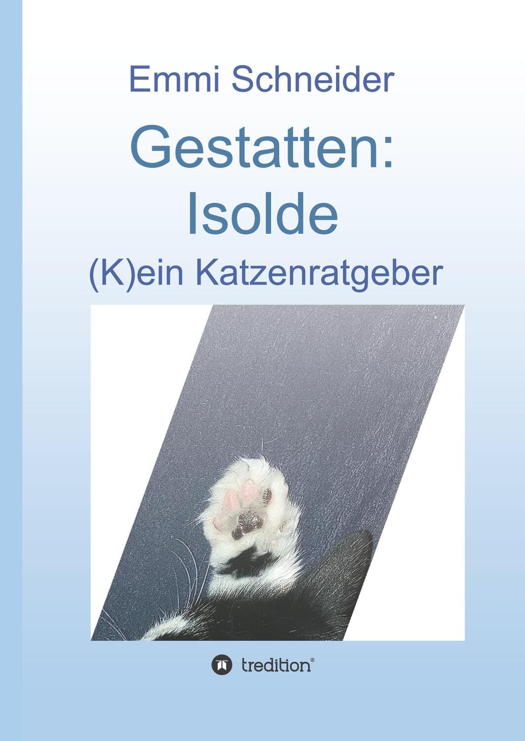 Cover: 9783746931593 | Gestatten: Isolde | (K)ein Katzenratgeber | Emmi Schneider | Buch