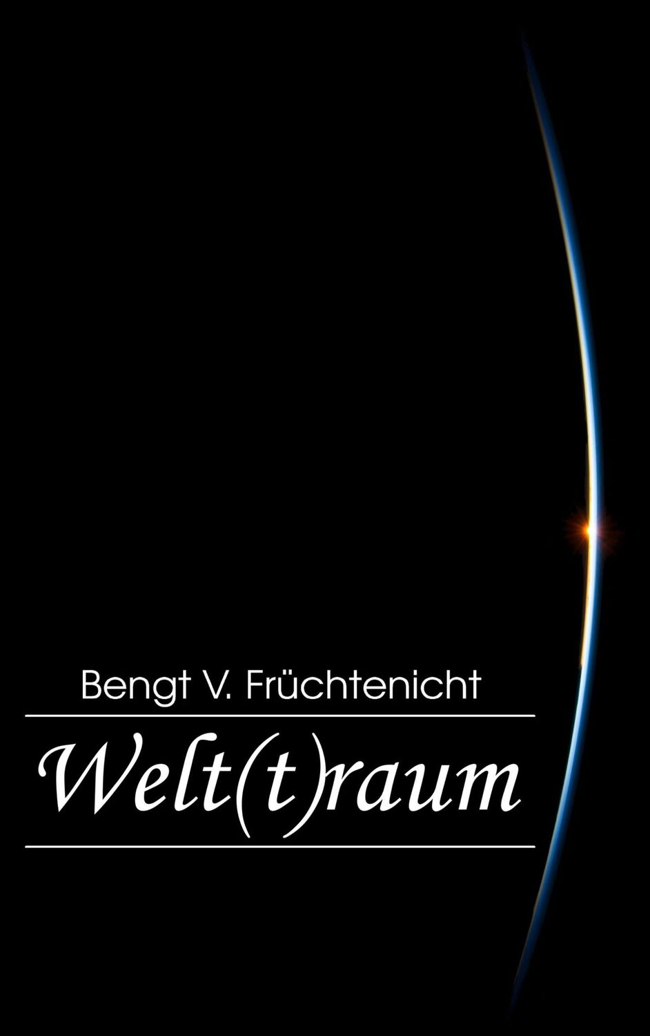 Cover: 9783744835930 | Welt(t)raum | Bengt V. Früchtenicht | Taschenbuch | Paperback | 416 S.