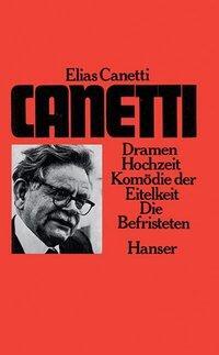 Cover: 9783446109391 | Dramen | Hochzeit, Komödie der Eitelkeit, Die Befristeten | Canetti