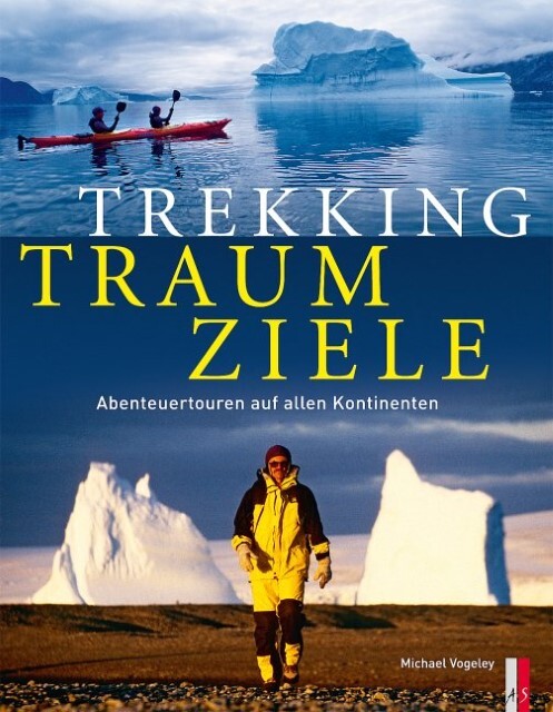 Cover: 9783909111831 | Trekking Traumziele | Abenteuertouren auf allen Kontinenten | Vogeley
