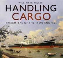 Cover: 9780750984348 | Handling Cargo | Freighters of the 1950s and '60s | William H. Miller