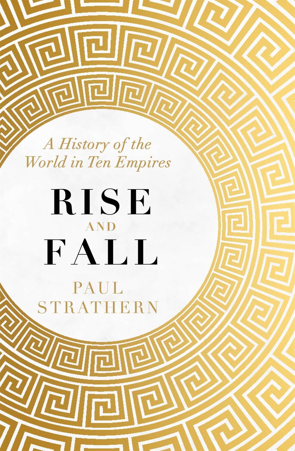 Cover: 9781473698666 | Rise and Fall | A History of the World in Ten Empires | Paul Strathern