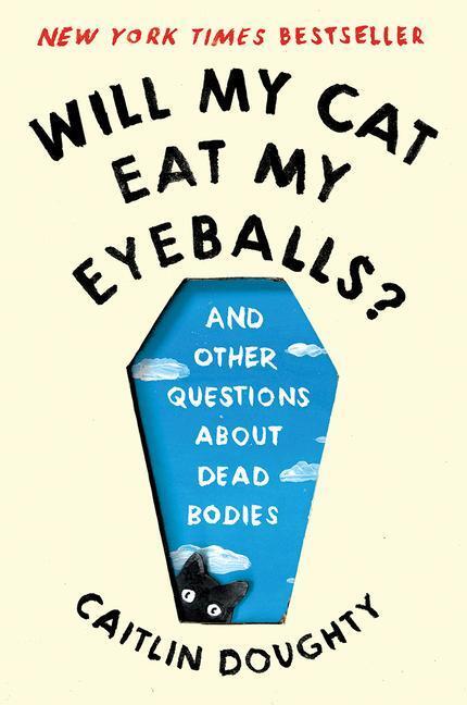 Cover: 9780393358490 | Will My Cat Eat My Eyeballs? | And Other Questions About Dead Bodies