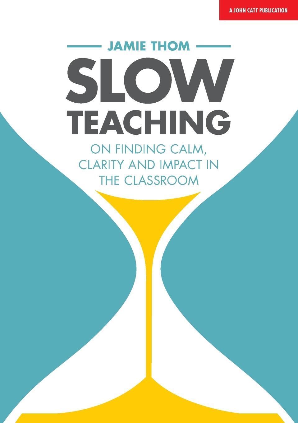 Cover: 9781911382607 | Slow Teaching | On finding calm, clarity and impact in the classroom
