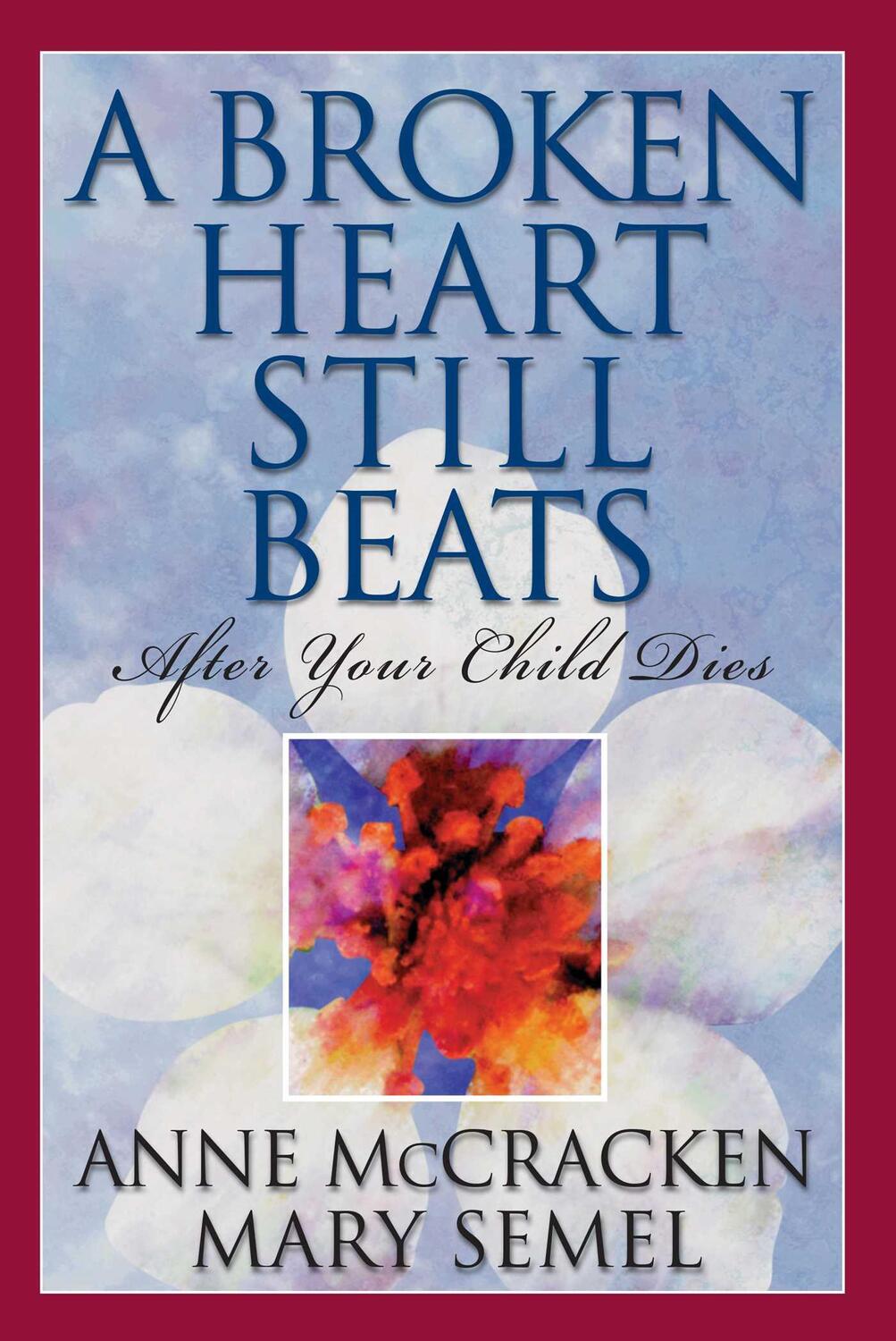 Cover: 9781568385563 | A Broken Heart Still Beats | After Your Child Dies | Mccracken (u. a.)