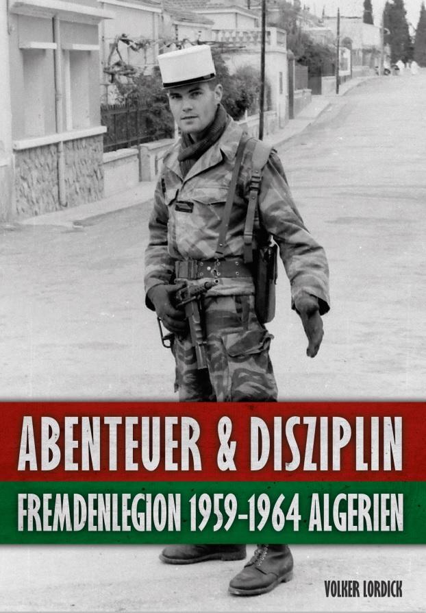 Cover: 9783943288506 | Abenteuer und Disziplin | Fremdenlegion 1959-1964 Algerien | Lordick