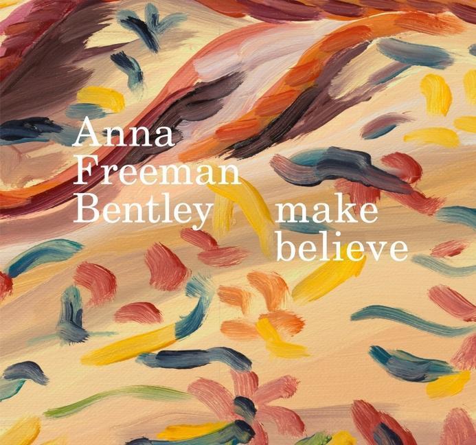 Cover: 9781910221433 | Anna Freeman Bentley - Make Believe | Anna Freeman Bentley (u. a.)