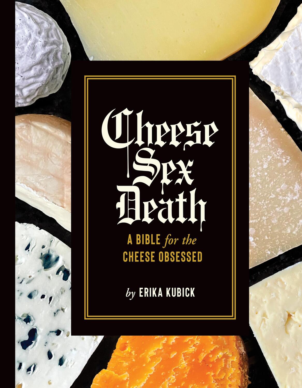 Cover: 9781419753541 | Cheese Sex Death | A Bible for the Cheese Obsessed | Erika Kubick