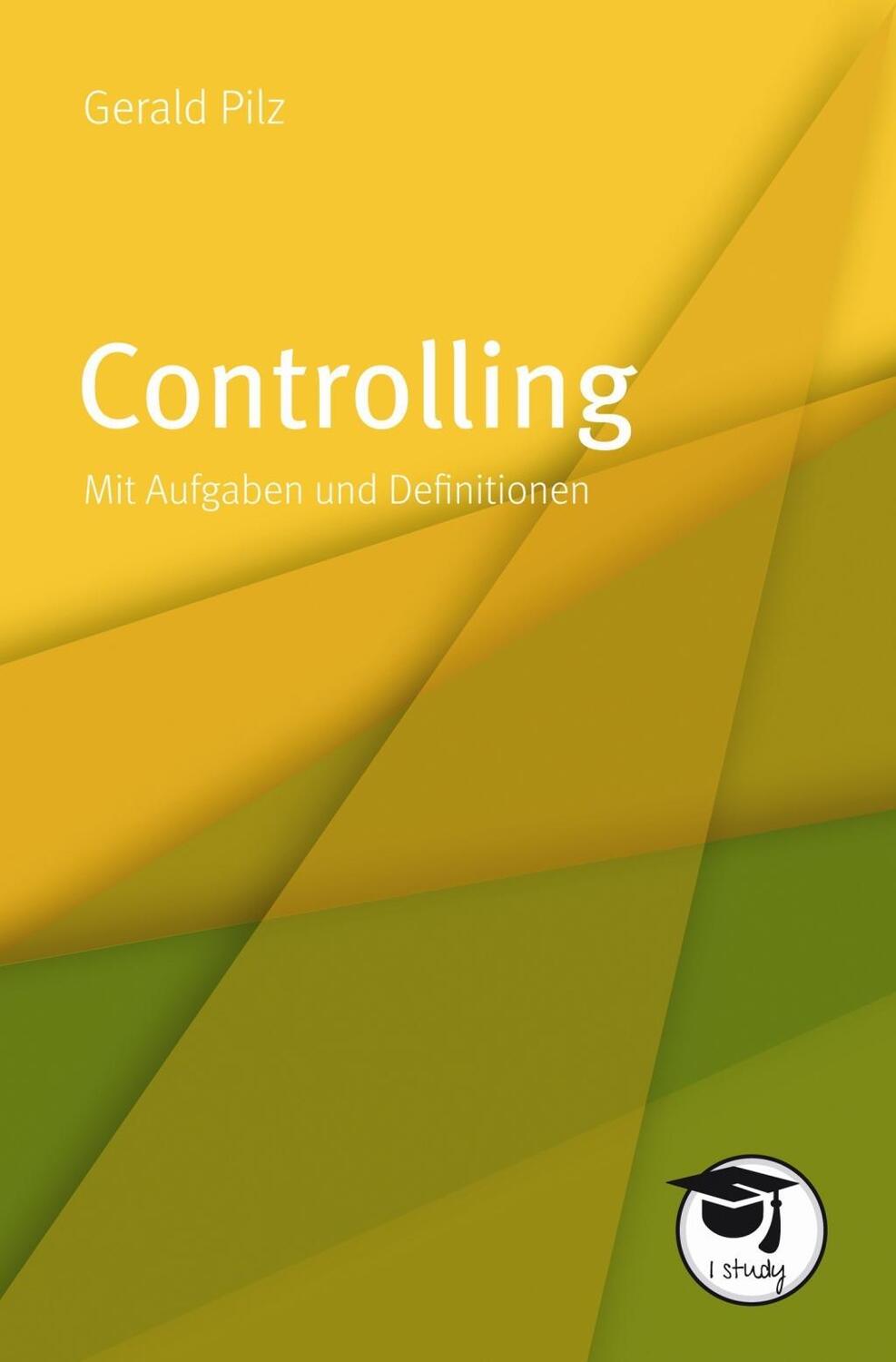 Cover: 9783867648196 | Controlling | Mit Aufgaben und Definitionen, I Study | Gerald Pilz