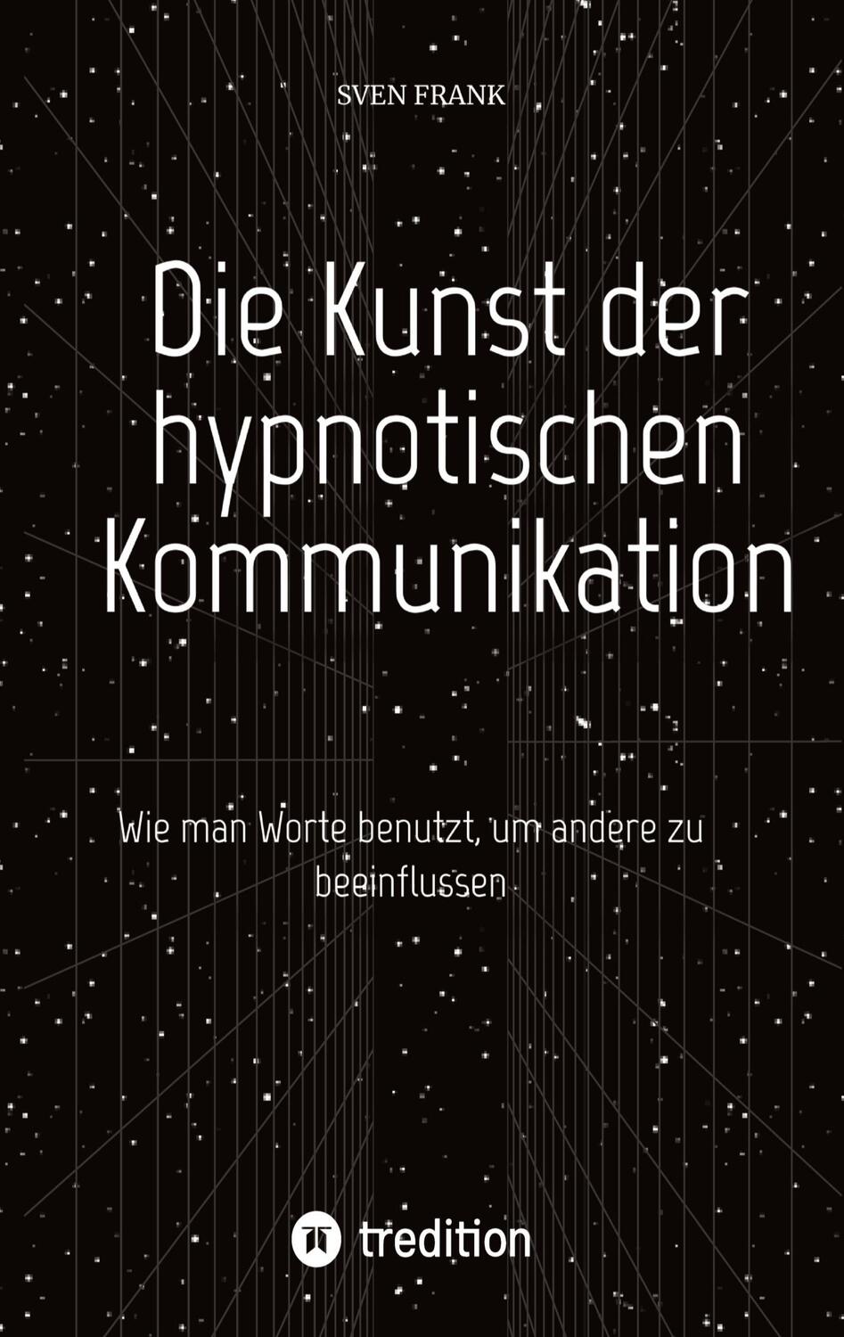 Cover: 9783384025111 | Die Kunst der hypnotischen Kommunikation | Sven Frank | Buch | 96 S.