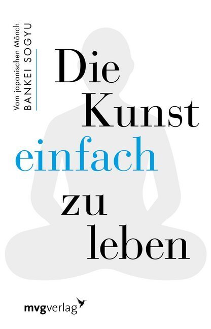 Cover: 9783868829815 | Die Kunst einfach zu leben | Bankei Sogyu | Buch | 2018 | mvg Verlag