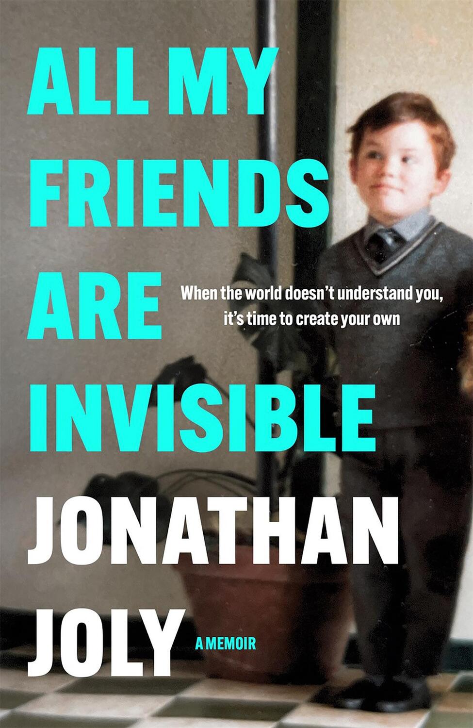 Cover: 9781529420579 | All My Friends Are Invisible | the inspirational childhood memoir