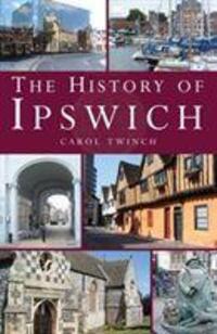 Cover: 9781780913636 | The History of Ipswich | Carol Twinch | Taschenbuch | Englisch | 2014