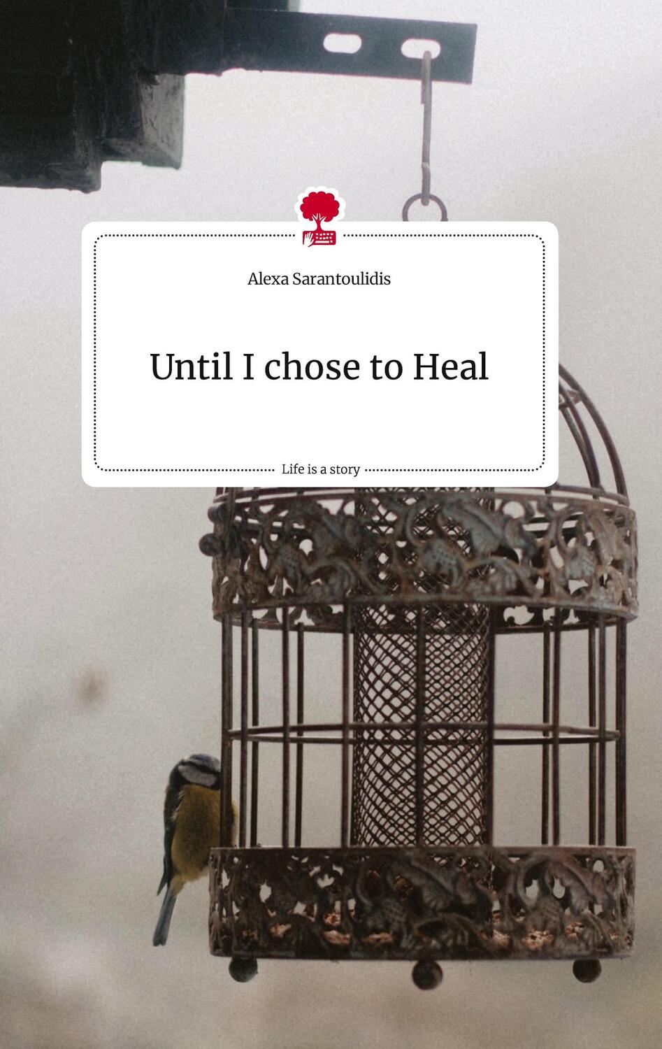 Cover: 9783710818547 | Until I chose to Heal. Life is a Story - story.one | Sarantoulidis