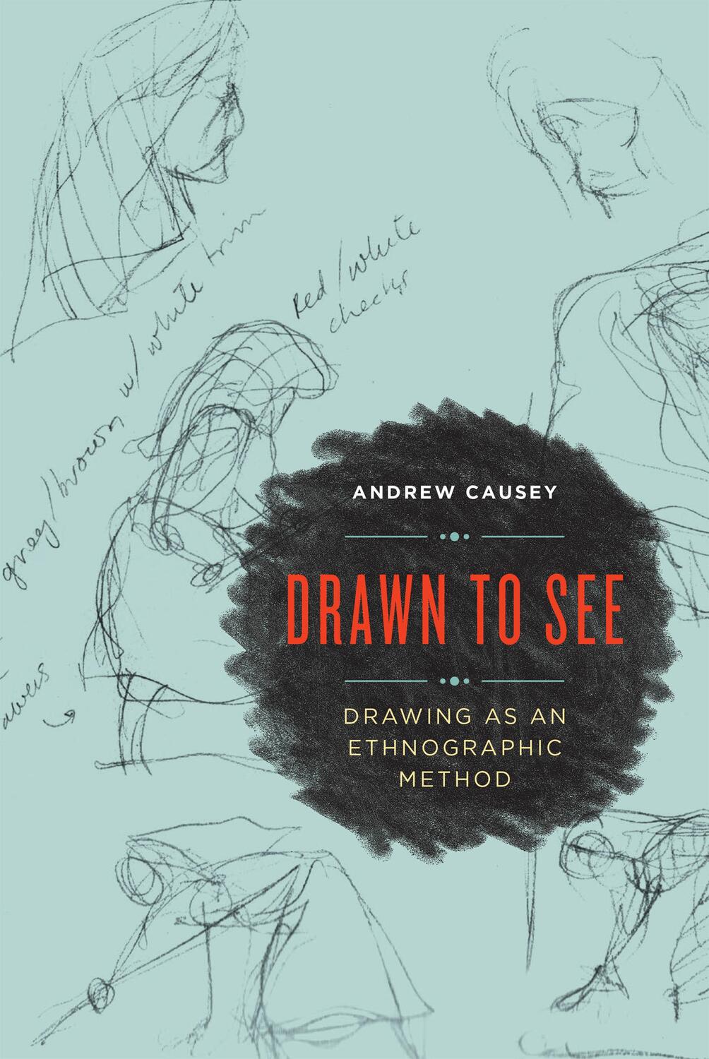 Cover: 9781442636651 | Drawn to See | Drawing as an Ethnographic Method | Andrew Causey