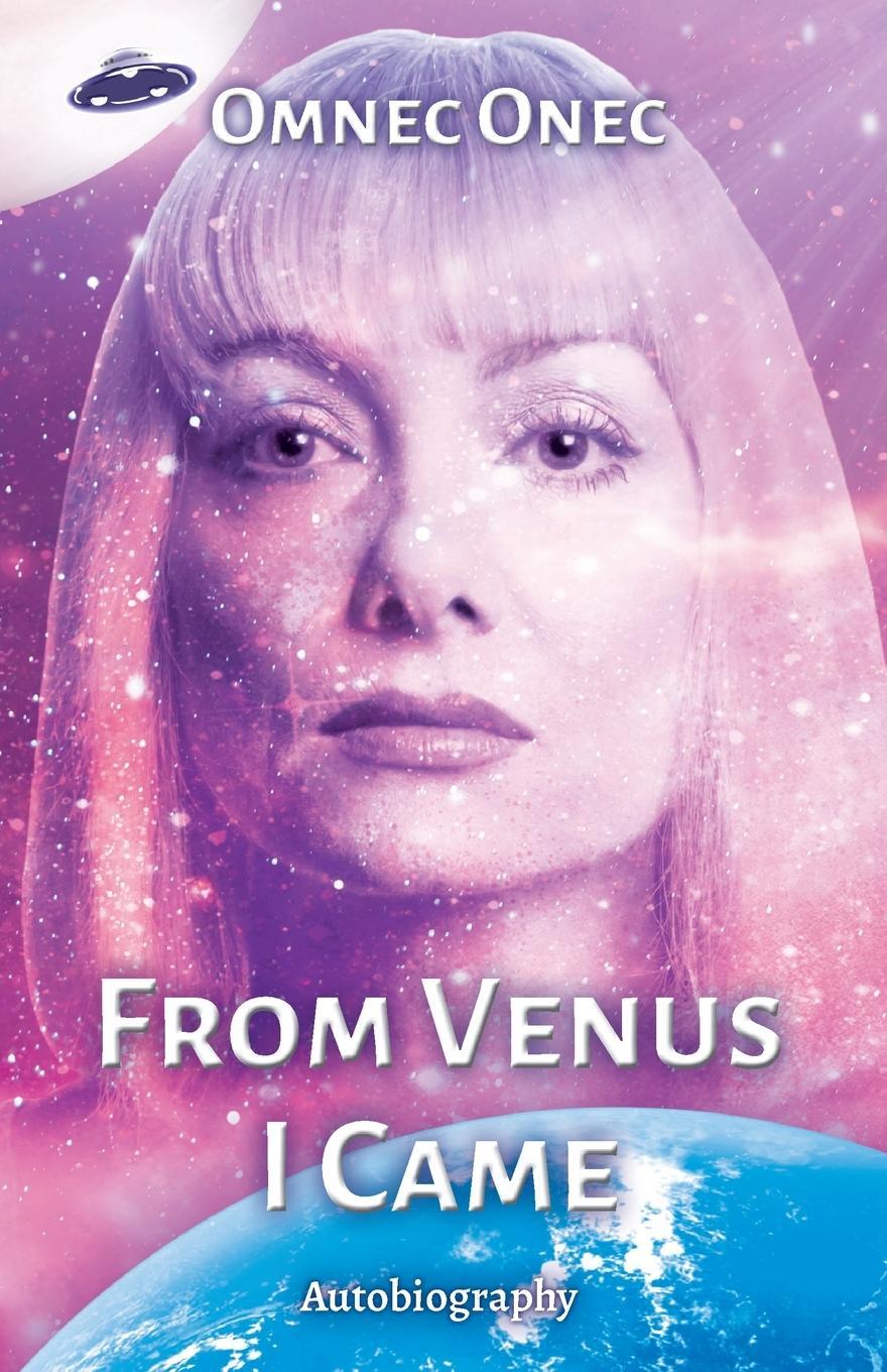 Cover: 9783910804098 | From Venus I Came | Autobiography of an Extraterrestrial | Omnec Onec
