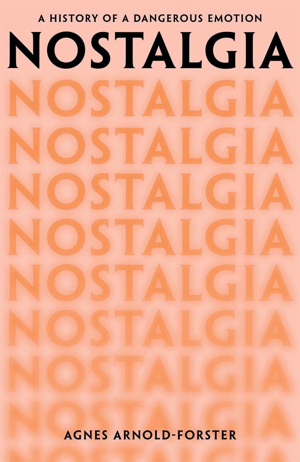 Cover: 9781529091366 | Nostalgia | A History of a Dangerous Emotion | Agnes Arnold-Forster