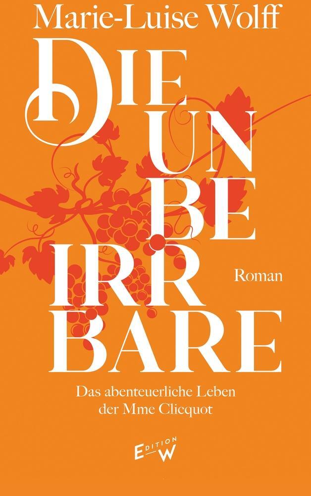 Cover: 9783949671128 | Die Unbeirrbare | Das abenteuerliche Leben der Madame Cliquot | Wolff