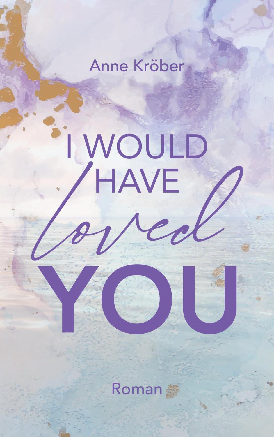 Cover: 9783741270789 | I would have loved you | Anne Kröber | Taschenbuch | West Canada Love