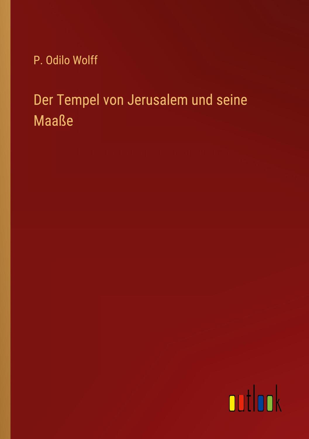 Cover: 9783368410902 | Der Tempel von Jerusalem und seine Maaße | P. Odilo Wolff | Buch