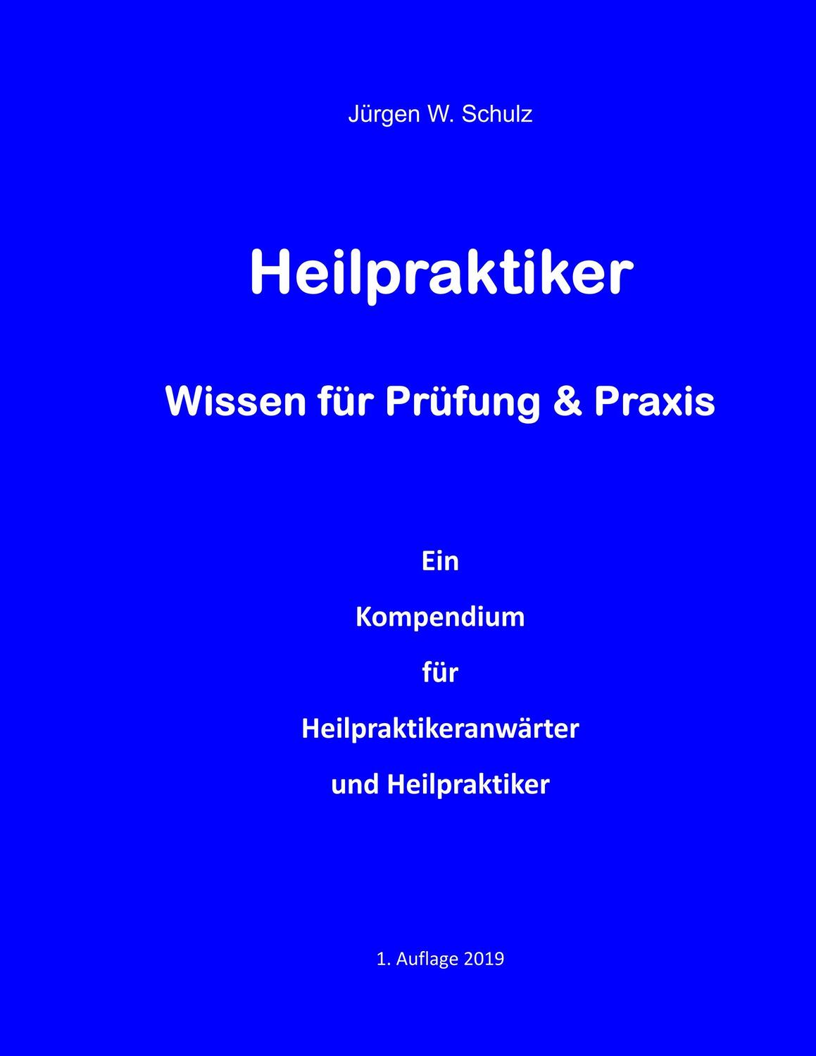 Cover: 9783749432813 | Heilpraktiker Wissen für Prüfung & Praxis | Jürgen W. Schulz | Buch