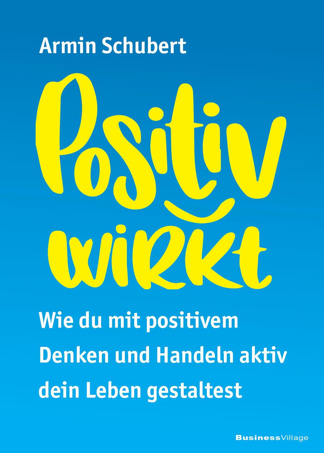 Cover: 9783869806518 | Positiv wirkt | Armin Schubert | Taschenbuch | Deutsch | 2023