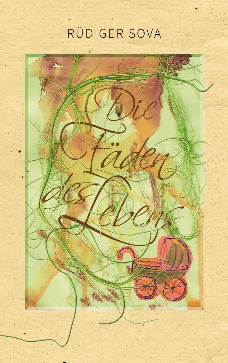 Cover: 9783759771070 | Die Fäden des Lebens | Rüdiger Sova | Taschenbuch | Paperback | 280 S.