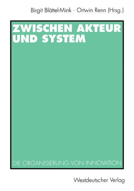 Cover: 9783531129969 | Zwischen Akteur und System | Die Organisierung von Innovation | Buch