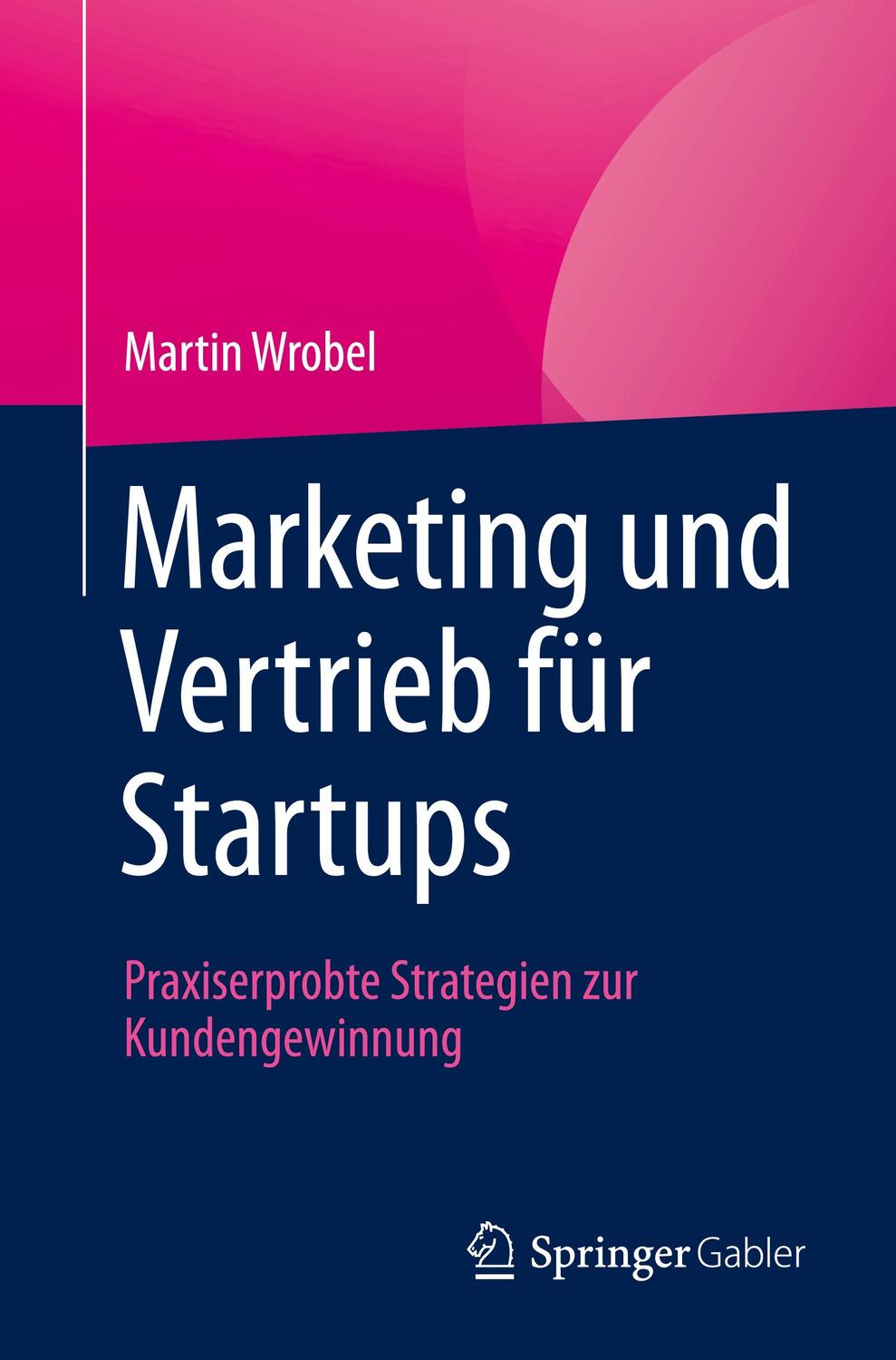 Cover: 9783658440817 | Marketing und Vertrieb für Startups | Martin Wrobel | Taschenbuch