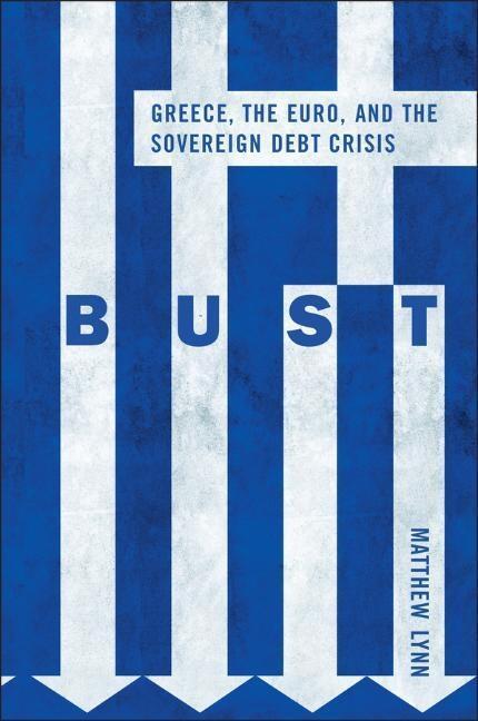 Cover: 9780470976111 | Bust | Greece, the Euro and the Sovereign Debt Crisis | Matthew Lynn