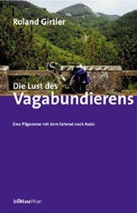 Cover: 9783205993810 | Die Lust des Vagabundierens | Roland Girtler | Buch | 344 S. | Deutsch