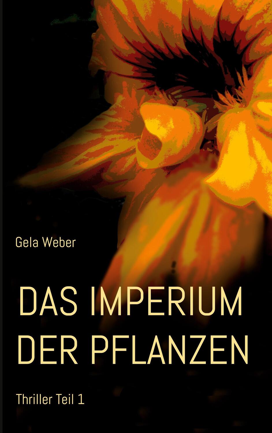 Cover: 9783743195684 | Das Imperiumm der Pflanzen | Thriller Teil1 | Gela Weber | Taschenbuch