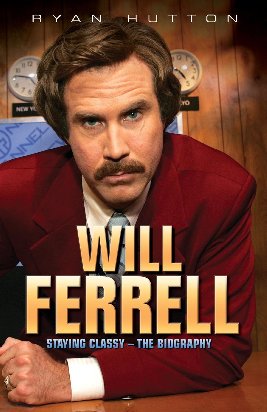 Cover: 9781782197645 | Will Ferrell - Staying Classy | The Biography | Ryan Hutton | Buch