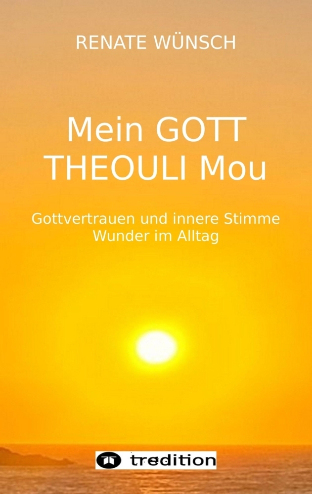 Cover: 9783347780576 | MEIN GOTT THEOULI MOU | Renate Wünsch | Taschenbuch | 260 S. | Deutsch
