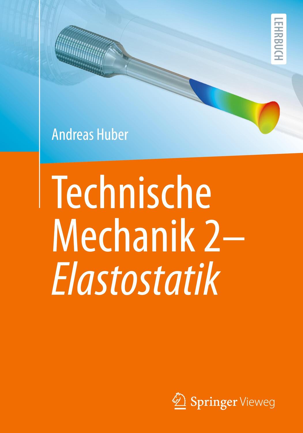 Cover: 9783662677582 | Technische Mechanik 2 - Elastostatik | Andreas Huber | Taschenbuch