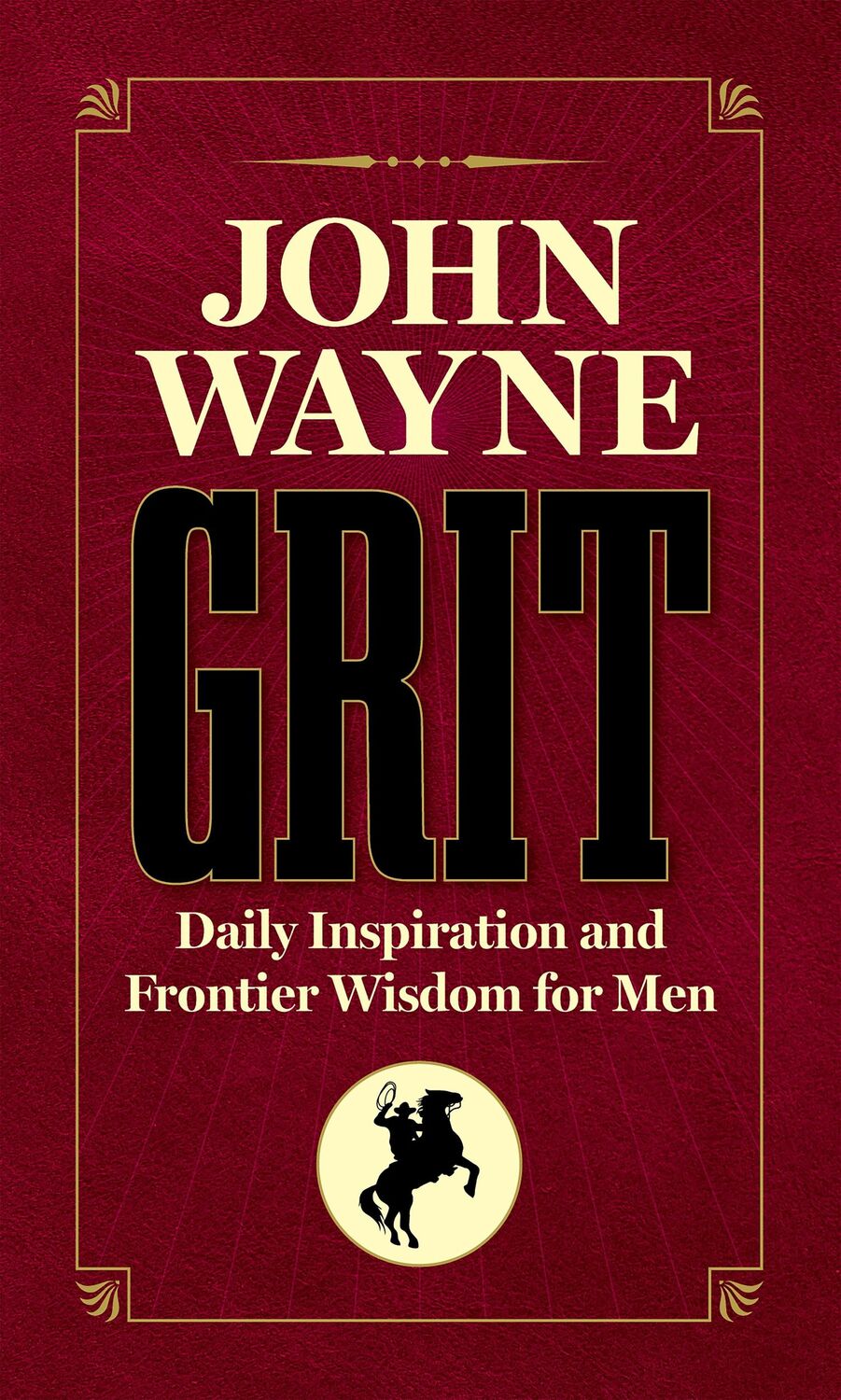 Cover: 9781948174978 | John Wayne Grit | Daily Inspiration and Frontier Wisdom for Men | Buch