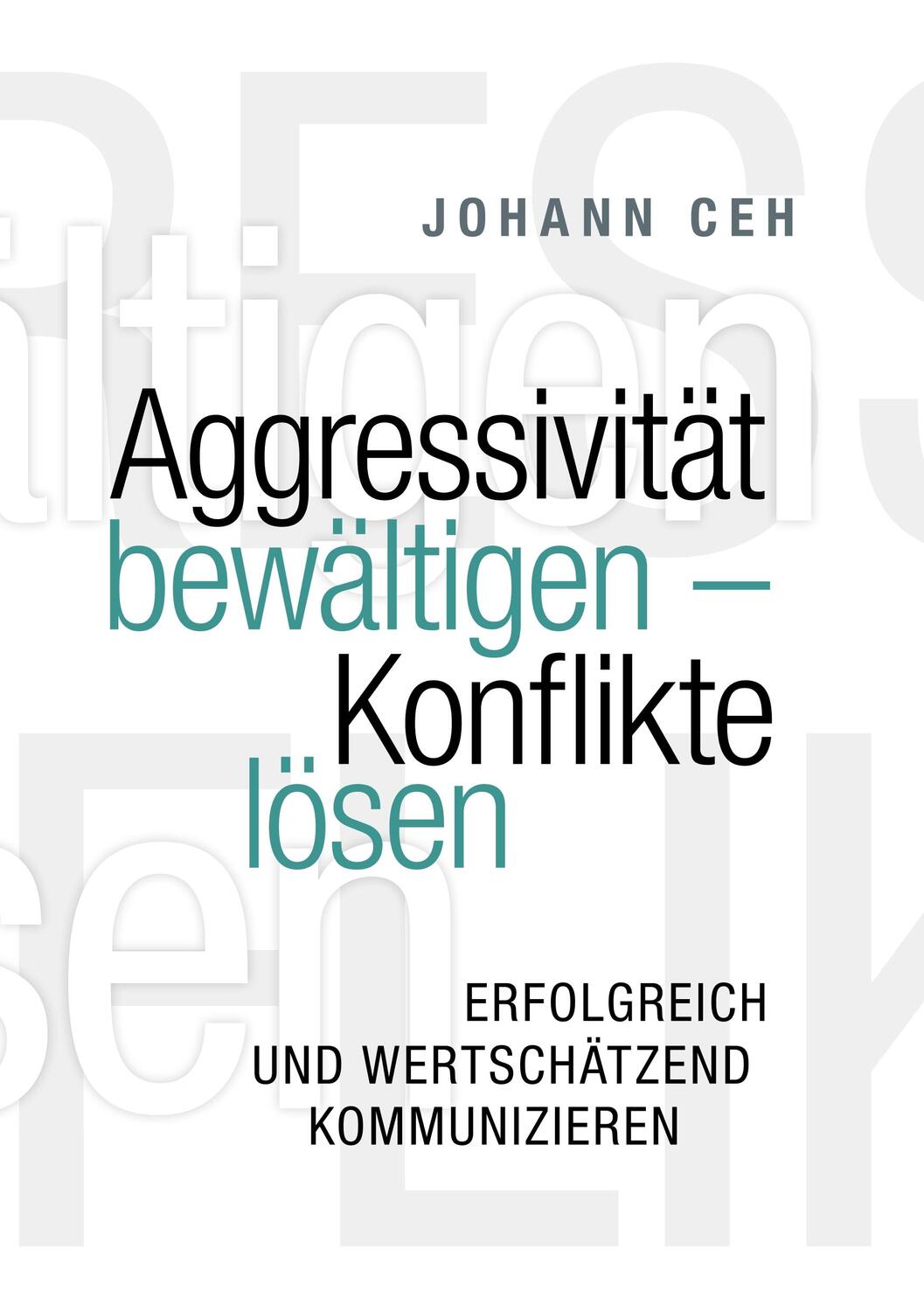 Cover: 9783752845273 | Aggressivität bewältigen - Konflikte lösen | Johann Ceh | Taschenbuch