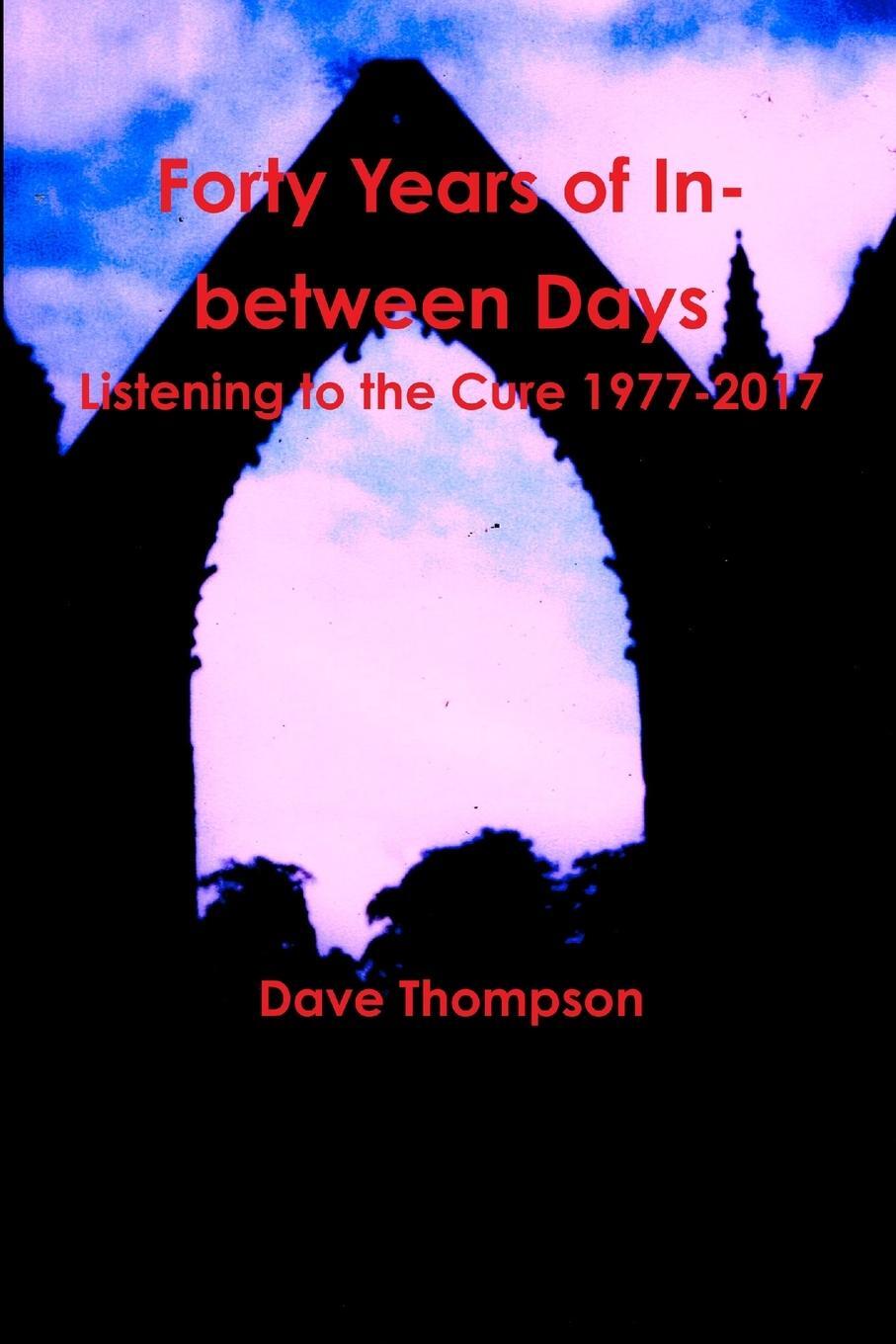 Cover: 9781387334674 | Forty Years of In-between Days | Listening to the Cure 1977-2017