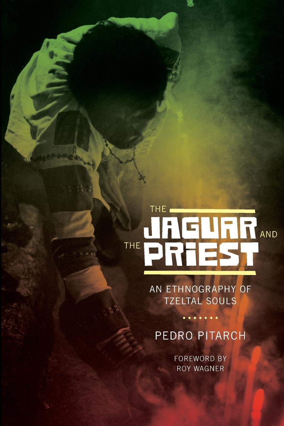 Cover: 9780292737471 | The Jaguar and the Priest | An Ethnography of Tzeltal Souls | Pitarch