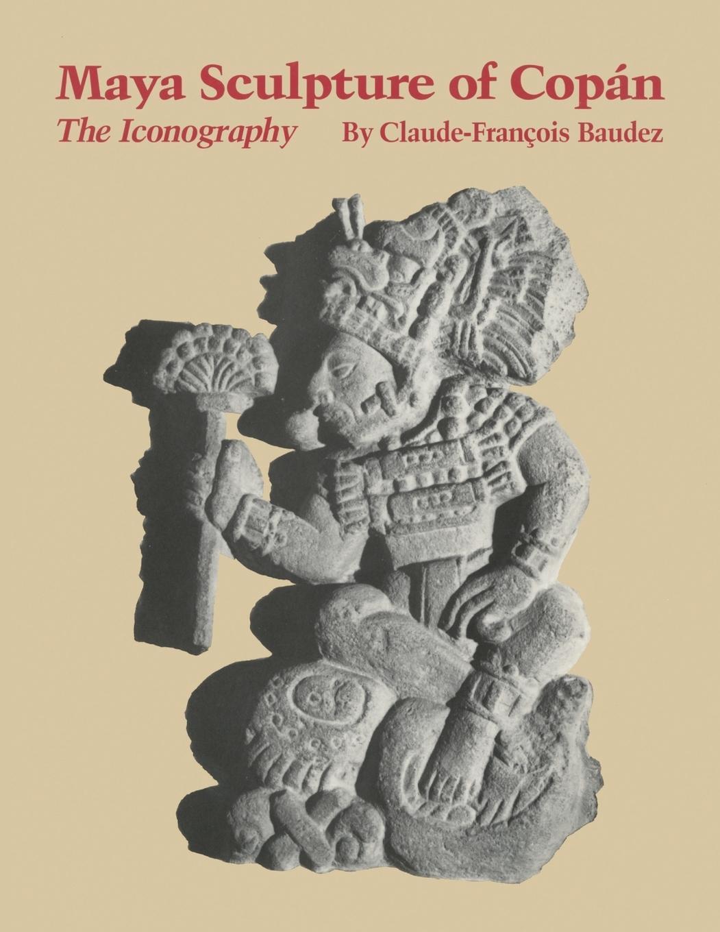 Cover: 9780806148601 | Maya Sculpture of Copan | The Iconography | Claude-Francois Baudez