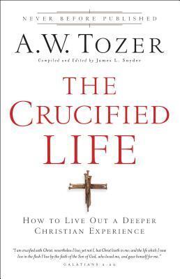 Cover: 9780764216152 | The Crucified Life: How to Live Out a Deeper Christian Experience