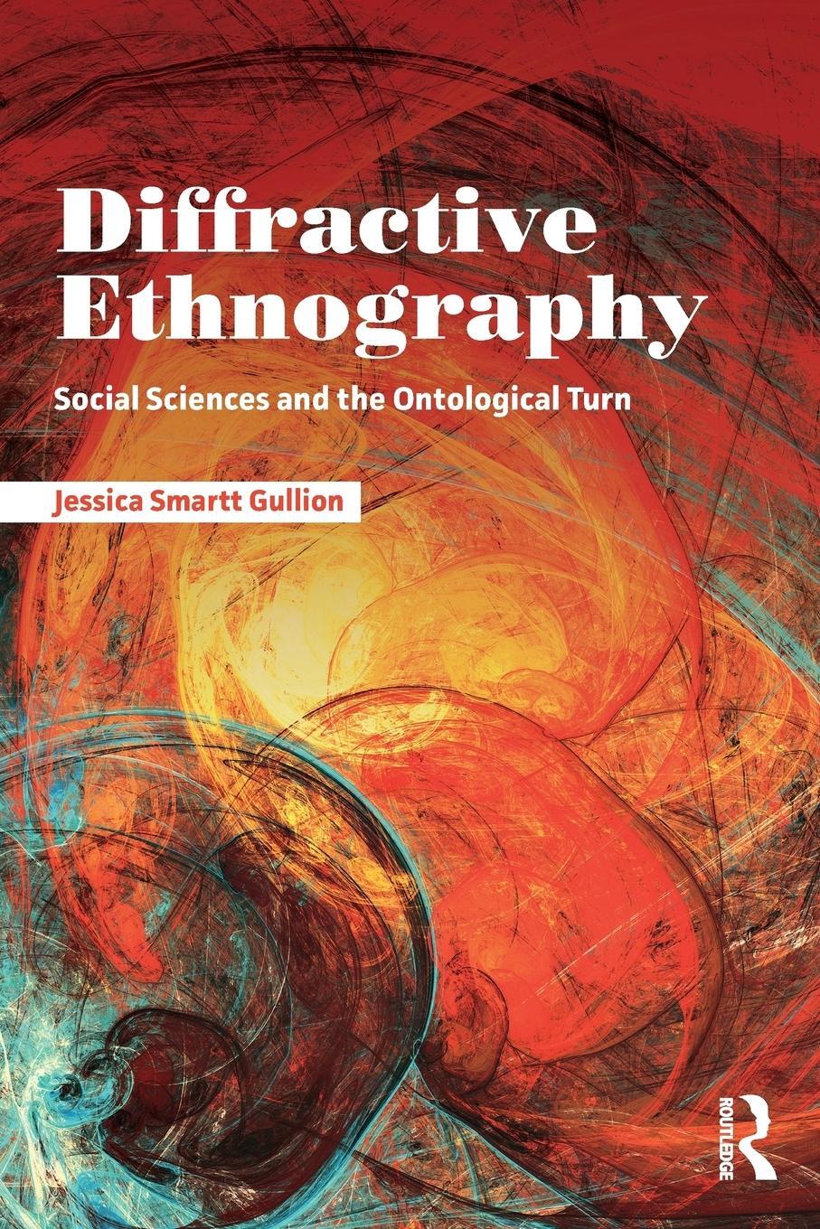 Cover: 9781138486638 | Diffractive Ethnography | Social Sciences and the Ontological Turn