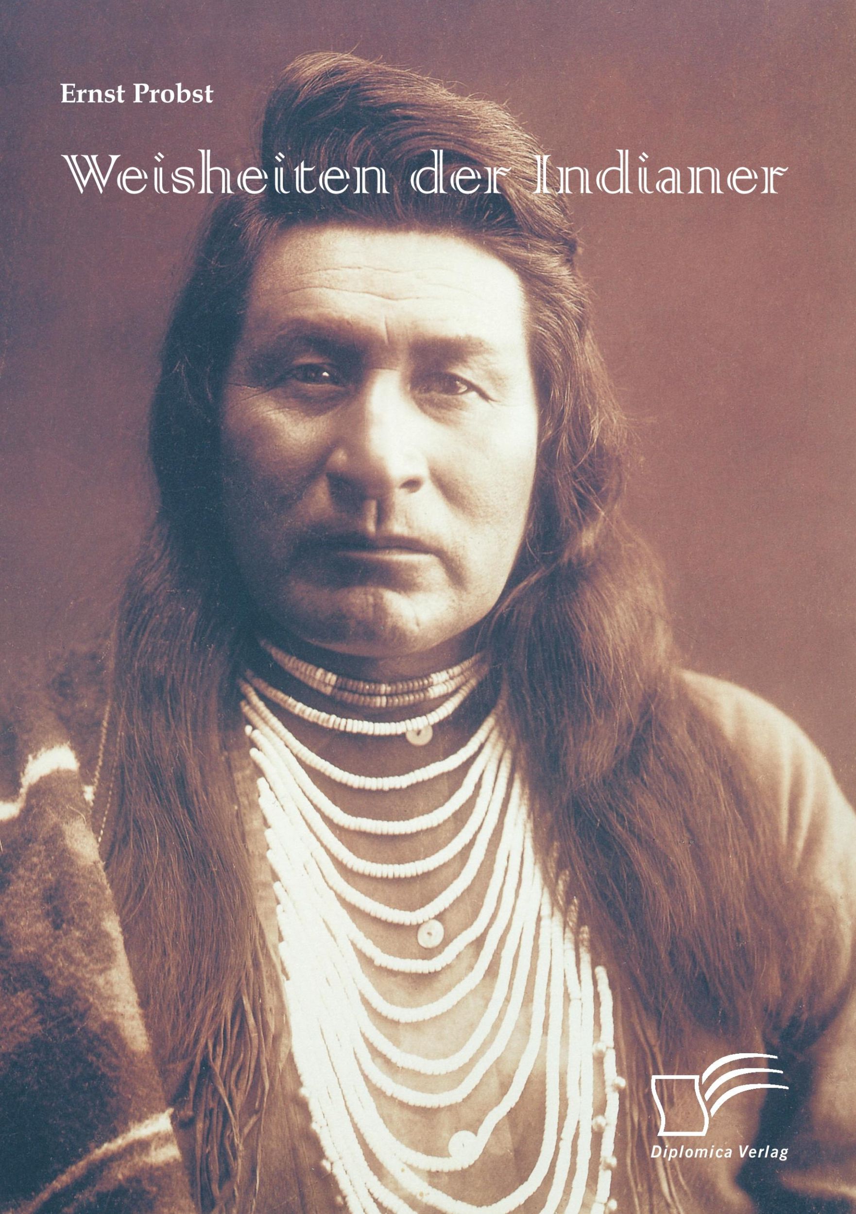 Cover: 9783842872998 | Weisheiten der Indianer | Ernst Probst | Taschenbuch | 116 S. | 2014