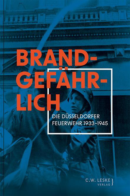 Cover: 9783946595434 | Brandgefährlich | Die Düsseldorfer Feuerwehr 1933-1945 | Taschenbuch