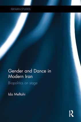 Cover: 9780815348832 | Gender and Dance in Modern Iran | Biopolitics on Stage | Ida Meftahi