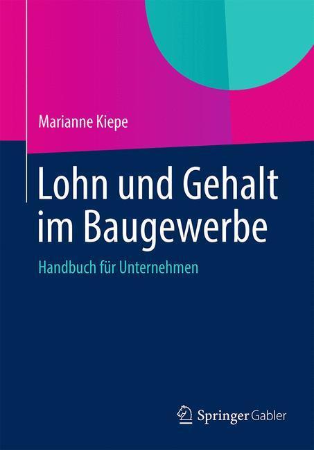 Cover: 9783658004460 | Lohn und Gehalt im Baugewerbe | Handbuch für Unternehmen | Kiepe