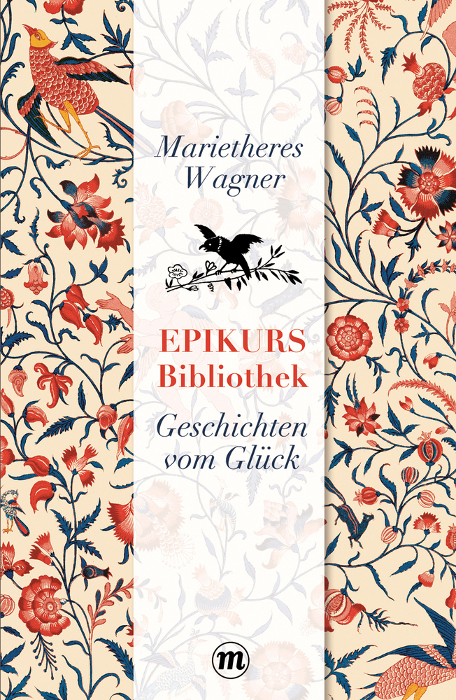 Cover: 9783038761198 | Epikurs Bibliothek | Geschichten vom Glück | Marietheres Wagner | Buch
