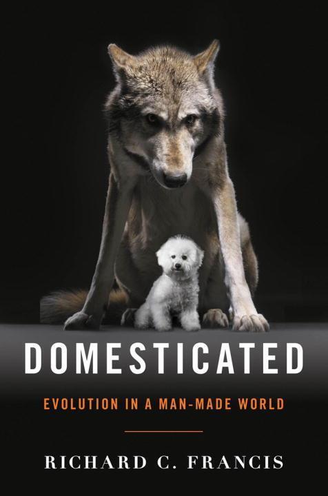 Cover: 9780393064605 | Domesticated: Evolution in a Man-Made World | Richard C. Francis