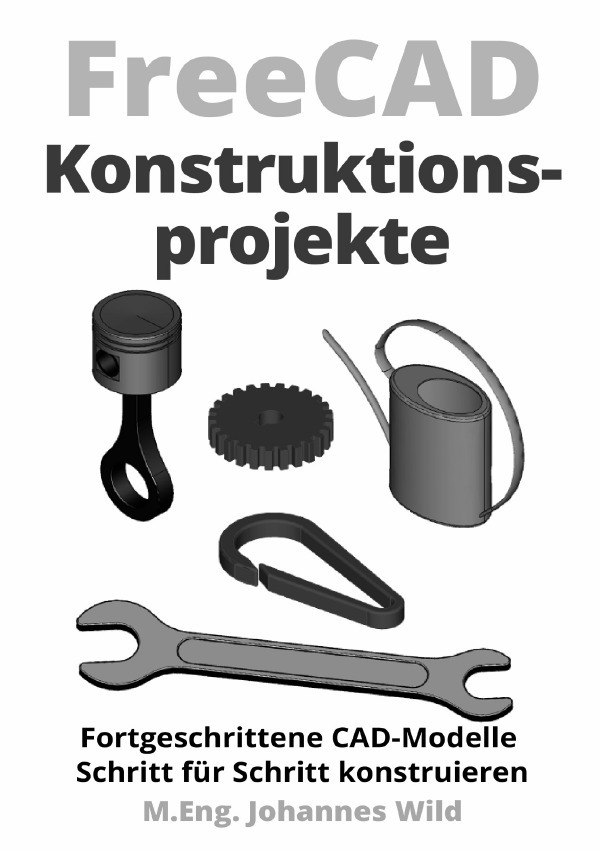 Cover: 9783759869531 | FreeCAD Konstruktionsprojekte | M.Eng. Johannes Wild | Taschenbuch